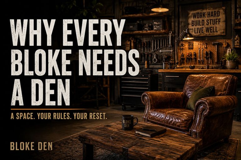 Why Every Bloke Needs A Den